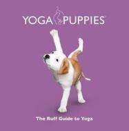 Yoga Puppies: The Ruff Guide To Yoga di Daniel Borris edito da Ravette Publishing Ltd