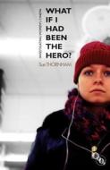 What If I Had Been the Hero? di Sue Thornham edito da Bloomsbury Publishing PLC