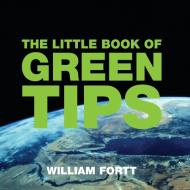 The Little Book of Green Tips di William Fortt edito da ABSOLUTE PR