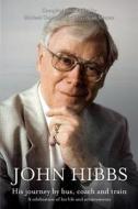 John Hibbs - His Journey By Bus, Coach, And Train di Michael Goldstein, Cyrrhian MacRae edito da Twigbooks