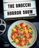 The Gnocchi Horror Picture Show Cookbook: 50 Blockbuster Movie-Inspired Recipes di Lachlan Hayman edito da DOG & BONE