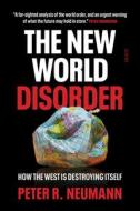 The New World Disorder: How the West Is Destroying Itself di Peter R. Neumann edito da SCRIBE PUBN