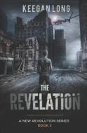 The Revelation: A New Revolution Series Book 2 di Keegan Long edito da LIGHTNING SOURCE INC