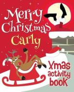 Merry Christmas Carly - Xmas Activity Book: (Personalized Children's Activity Book) di Xmasst edito da Createspace Independent Publishing Platform