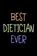 Best Dietician Ever: Funny Appreciation Gifts for Dieticians (6 X 9 Lined Journal)(White Elephant Gifts Under 10) di Dartan Creations edito da Createspace Independent Publishing Platform