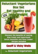 Reluctant Vegetarians Box Set Eat Healthy and Lose Weight: Discover the Benefits of Juicing, Raw Foods and Superfoods - Detox Smoothie and Slow Cooker di Geoff Wells, Vicky Wells edito da Createspace Independent Publishing Platform