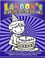 Landon's Birthday Coloring Book Kids Personalized Books: A Coloring Book Personalized for Landon That Includes Children's Cut Out Happy Birthday Poste di Landon's Books edito da Createspace Independent Publishing Platform