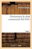 Dictionnaire De Droit Commercial. Tome 1 di GOUJET-C edito da Hachette Livre - BNF