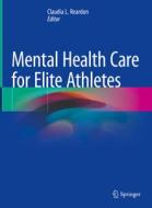 Mental Health Care for Elite Athletes edito da Springer International Publishing