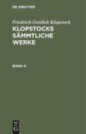 Klopstocks sämmtliche Werke, Band 4 di Friedrich Gottlieb Klopstock edito da De Gruyter