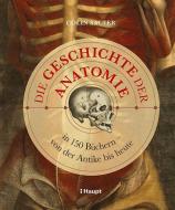 Die Geschichte der Anatomie di Colin Salter edito da Haupt Verlag AG