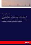 A Practical Guide to the Climates and Weather of India di Henry F. Blanford edito da hansebooks