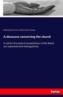 A discourse concerning the church di Nathanael Emmons, Moses Hemmenway edito da hansebooks