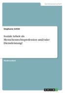Soziale Arbeit als Menschenrechtsprofession und/oder Dienstleistung? di Stephanie Schild edito da GRIN Verlag