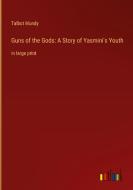 Guns of the Gods: A Story of Yasmini's Youth di Talbot Mundy edito da Outlook Verlag