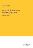Anzeiger für Bibliographie und Bibliothekswissenschaft di Julius Petzholdt edito da Anatiposi Verlag