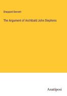 The Argument of Archibald John Stephens di Sheppard Bennett edito da Anatiposi Verlag