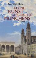 Kleine Kunstgeschichte Münchens di Norbert Huse edito da Beck C. H.