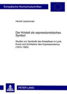 Der Kristall Als Expressionistisches Symbol di Henrik Leschonski edito da Peter Lang Ag