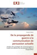 De la propagande de guerre à la communication de persuasion actuelle di François Sabeau edito da Editions universitaires europeennes EUE