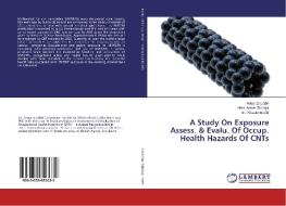 A Study On Exposure Assess. & Evalu. Of Occup. Health Hazards Of CNTs di Akbar Ziauddin, Nihal Anwar Siddiqui, Sk. Khasim Beebi edito da LAP Lambert Academic Publishing