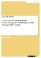 FinTechs. Eine wissenschaftliche Untersuchung zur Gefährdung des Retail Bankings in Deutschland di Alexander Kloska edito da GRIN Verlag
