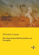 Die altpersischen Keil-Inschriften von Persepolis di Christian Lassen edito da Vero Verlag