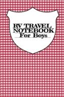 RV Travel Notebook For Boys di Tanner Woodland edito da Infinit Activity