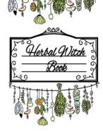 Herbal Witch Book di Willow Hazle edito da InfinitYou