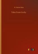 Tales From Gorky di R. Nisbet Bain edito da Outlook Verlag