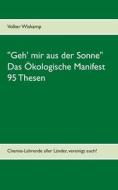 Ebook "Geh' mir aus der Sonne" - Das Ökologische Manifest - 95 Thesen di Volker Wiskamp edito da Books on Demand