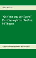 "Geh' mir aus der Sonne" - Das Ökologische Manifest - 95 Thesen di Volker Wiskamp edito da Books on Demand
