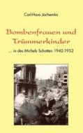 Bombenfrauen und Trümmerkinder di Carl-Hans Jochemko edito da Books on Demand
