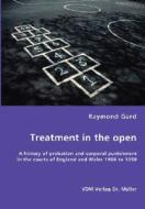 Treatment In The Open- A History Of Probation And Corporal Punishment In The Courts Of England And Wales 1900 To 1950 di Raymond Gard edito da Vdm Verlag Dr. Mueller E.k.