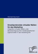 Einsatzpotenziale virtueller Welten für das Marketing di Michael Neumann edito da Diplomica Verlag