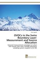 OVOCs in the Swiss Boundary Layer: Measurement and Source Allocation di Geir Legreid edito da Südwestdeutscher Verlag für Hochschulschriften AG  Co. KG
