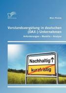 Vorstandsvergütung in deutschen (DAX-) Unternehmen: Anforderungen - Modelle - Analyse di Marc Perenz edito da Diplomica Verlag