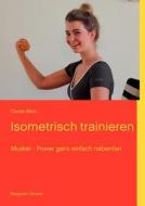 Isometrisch Trainieren di Carola Bleis edito da Books On Demand