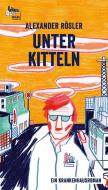Unter Kitteln di Alexander Rösler edito da Literatur-Quickie