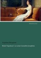 Briefe Napoleon I. an seine Gemahlin Josephine di Napoléon Bonaparte edito da dearbooks