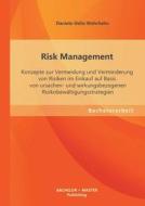 Risk Management: Konzepte zur Vermeidung und Verminderung von Risiken im Einkauf auf Basis von ursachen- und wirkungsbez di Daniela-Dalia Wehrhahn edito da Bachelor + Master Publishing