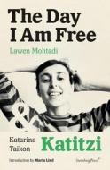 The Day I Am Free/katitzi di Lawen Mohtadi, Katarina Taikon, Maria Lind edito da Sternberg Press