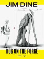 Dog On The Forge di Jim Dine edito da Steidl Publishers