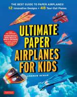 Ultimate Paper Airplanes for Kids di Andrew Dewar edito da Tuttle Publishing