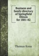 Business And Family Directory Of Springfield Illinois For 1881-82 di Thomas Knox edito da Book On Demand Ltd.