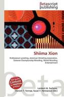 Shiima Xion di Lambert M. Surhone, Miriam T. Timpledon, Susan F. Marseken edito da Betascript Publishing