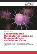 Caracterización Molecular en cepas de N. gonorrhoeae aisladas en Cuba di Jorge Sosa Puente edito da EAE