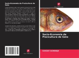 Socio-Economia da Piscicultura de Gato di Sunday Acheneje edito da Edições Nosso Conhecimento