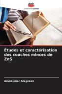 Études et caractérisation des couches minces de ZnS di Arunkumar Alagesan edito da Editions Notre Savoir
