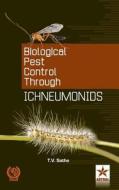 Biological Pest Cantrol Through Ichneumonids di T. V. Sathe edito da Daya Publishing House